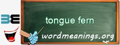 WordMeaning blackboard for tongue fern